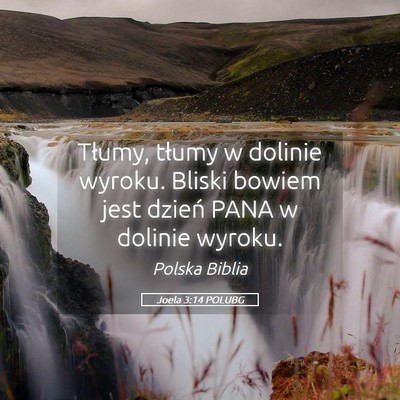 Picture 05 - Joela 3:14 POLUBG - Tłumy, tłumy w dolinie wyroku. Bliski bowiem - Bible Verse Picture