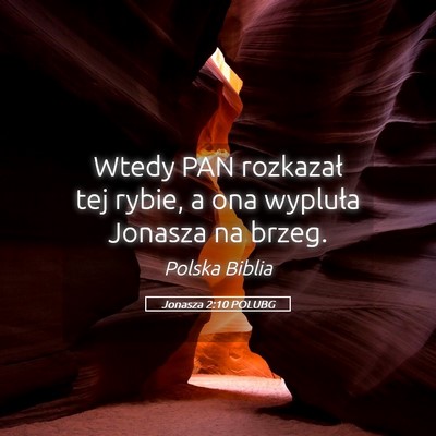 Picture 05 - Jonasza 2:10 POLUBG - Wtedy PAN rozkazał tej rybie, a ona wypluła - Bible Verse Picture
