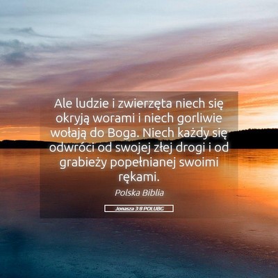 Picture 05 - Jonasza 3:8 POLUBG - Ale ludzie i zwierzęta niech się okryją worami - Bible Verse Picture