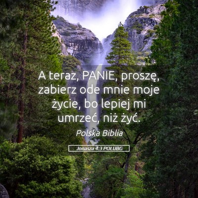 Picture 05 - Jonasza 4:3 POLUBG - A teraz, PANIE, proszę, zabierz ode mnie moje - Bible Verse Picture