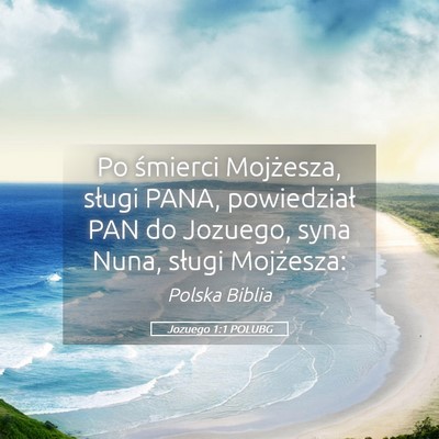 Picture 05 - Jozuego 1:1 POLUBG - Po śmierci Mojżesza, sługi PANA, powiedział - Bible Verse Picture