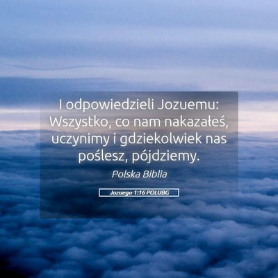 Picture 05 - Jozuego 1:16 POLUBG - I odpowiedzieli Jozuemu: Wszystko, co nam - Bible Verse Picture