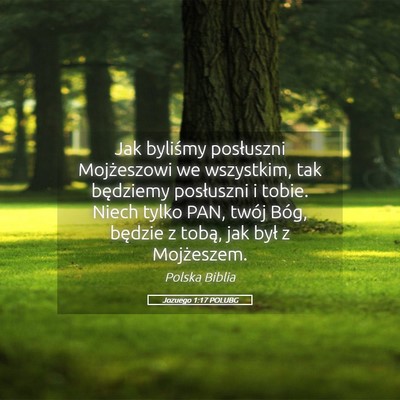 Picture 05 - Jozuego 1:17 POLUBG - Jak byliśmy posłuszni Mojżeszowi we wszystkim, - Bible Verse Picture
