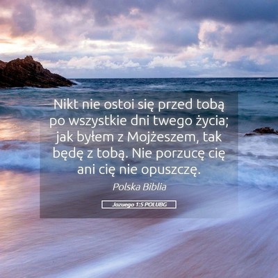 Picture 05 - Jozuego 1:5 POLUBG - Nikt nie ostoi się przed tobą po wszystkie dni - Bible Verse Picture