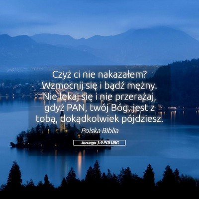 Picture 05 - Jozuego 1:9 POLUBG - Czyż ci nie nakazałem? Wzmocnij się i bądź - Bible Verse Picture