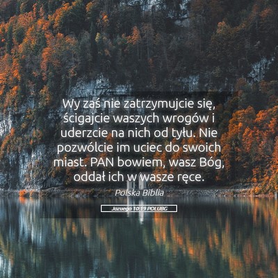 Picture 05 - Jozuego 10:19 POLUBG - Wy zaś nie zatrzymujcie się, ścigajcie waszych - Bible Verse Picture