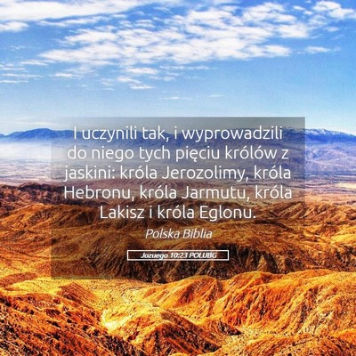 Picture 05 - Jozuego 10:23 POLUBG - I uczynili tak, i wyprowadzili do niego tych - Bible Verse Picture