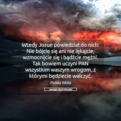Picture 05 - Jozuego 10:25 POLUBG - Wtedy Jozue powiedział do nich: Nie bójcie się - Bible Verse Picture