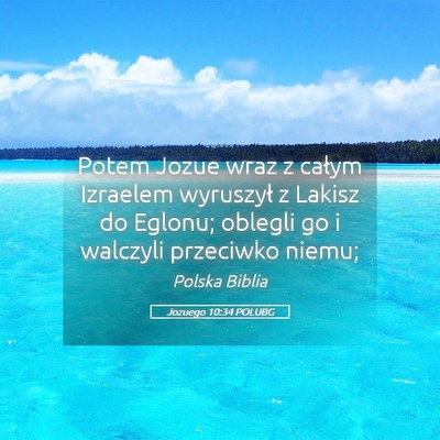 Picture 05 - Jozuego 10:34 POLUBG - Potem Jozue wraz z całym Izraelem wyruszył z - Bible Verse Picture