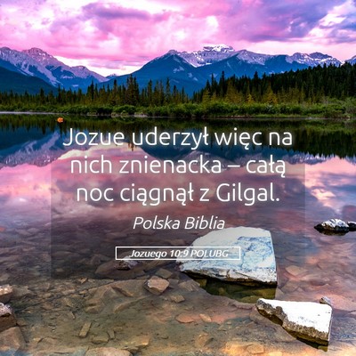 Picture 05 - Jozuego 10:9 POLUBG - Jozue uderzył więc na nich znienacka – całą - Bible Verse Picture