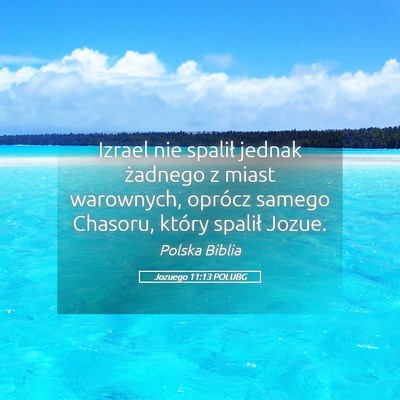 Picture 05 - Jozuego 11:13 POLUBG - Izrael nie spalił jednak żadnego z miast - Bible Verse Picture