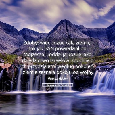 Picture 05 - Jozuego 11:23 POLUBG - Zdobył więc Jozue całą ziemię, tak jak PAN - Bible Verse Picture