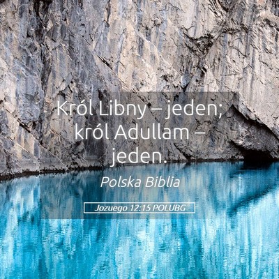 Picture 05 - Jozuego 12:15 POLUBG - Król Libny – jeden; król Adullam – - Bible Verse Picture
