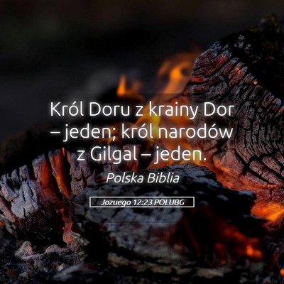 Picture 05 - Jozuego 12:23 POLUBG - Król Doru z krainy Dor – jeden; król narodów - Bible Verse Picture
