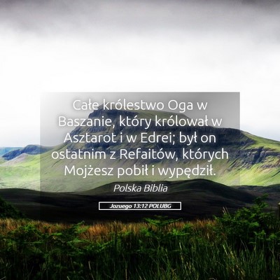 Picture 05 - Jozuego 13:12 POLUBG - Całe królestwo Oga w Baszanie, który - Bible Verse Picture