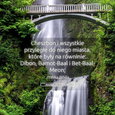 Picture 05 - Jozuego 13:17 POLUBG - Cheszbon i wszystkie przyległe do niego miasta, - Bible Verse Picture