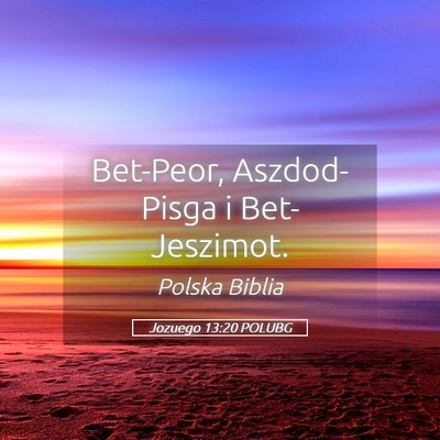Picture 05 - Jozuego 13:20 POLUBG - Bet-Peor, Aszdod-Pisga i - Bible Verse Picture