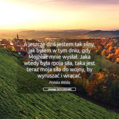 Picture 05 - Jozuego 14:11 POLUBG - A jeszcze dziś jestem tak silny, jak byłem w - Bible Verse Picture