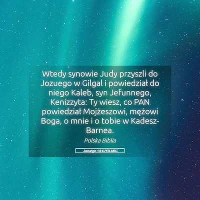 Picture 05 - Jozuego 14:6 POLUBG - Wtedy synowie Judy przyszli do Jozuego w Gilgal i - Bible Verse Picture