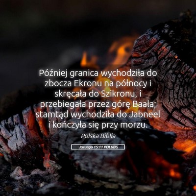 Picture 05 - Jozuego 15:11 POLUBG - Później granica wychodziła do zbocza Ekronu na - Bible Verse Picture