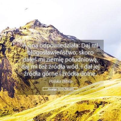 Picture 05 - Jozuego 15:19 POLUBG - A ona odpowiedziała: Daj mi błogosławieństwo; - Bible Verse Picture