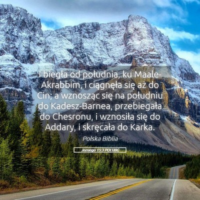 Picture 05 - Jozuego 15:3 POLUBG - I biegła od południa, ku Maale-Akrabbim, i - Bible Verse Picture