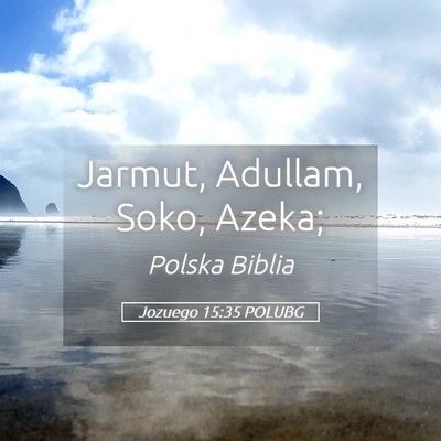 Picture 05 - Jozuego 15:35 POLUBG - Jarmut, Adullam, Soko, - Bible Verse Picture