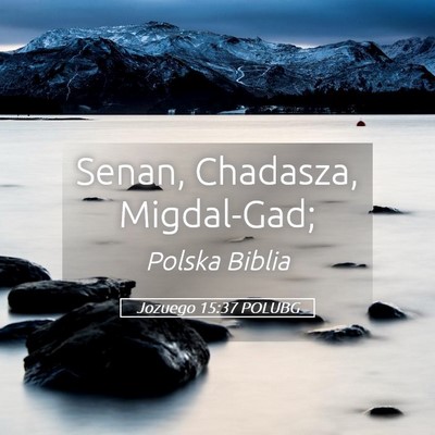 Picture 05 - Jozuego 15:37 POLUBG - Senan, Chadasza, - Bible Verse Picture