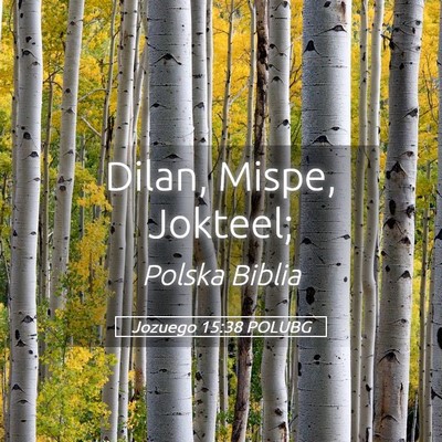Picture 05 - Jozuego 15:38 POLUBG - Dilan, Mispe, - Bible Verse Picture