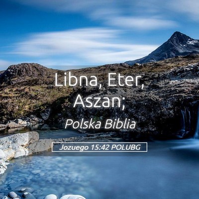 Picture 05 - Jozuego 15:42 POLUBG - Libna, Eter, - Bible Verse Picture