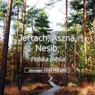 Picture 05 - Jozuego 15:43 POLUBG - Jeftach, Aszna, - Bible Verse Picture