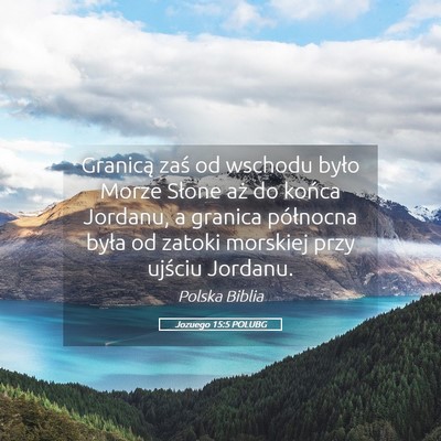 Picture 05 - Jozuego 15:5 POLUBG - Granicą zaś od wschodu było Morze Słone aż - Bible Verse Picture
