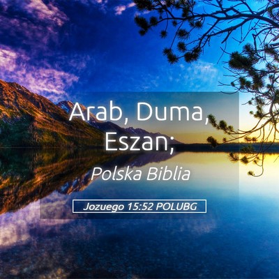 Picture 05 - Jozuego 15:52 POLUBG - Arab, Duma, - Bible Verse Picture