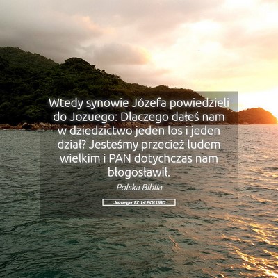 Picture 05 - Jozuego 17:14 POLUBG - Wtedy synowie Józefa powiedzieli do Jozuego: - Bible Verse Picture