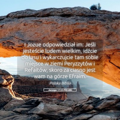 Picture 05 - Jozuego 17:15 POLUBG - I Jozue odpowiedział im: Jeśli jesteście ludem - Bible Verse Picture