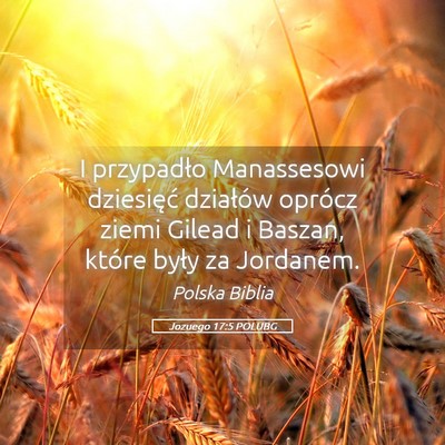 Picture 05 - Jozuego 17:5 POLUBG - I przypadło Manassesowi dziesięć działów - Bible Verse Picture