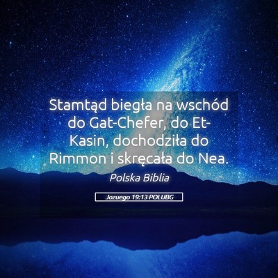 Picture 05 - Jozuego 19:13 POLUBG - Stamtąd biegła na wschód do Gat-Chefer, do - Bible Verse Picture