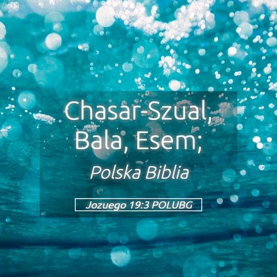 Picture 05 - Jozuego 19:3 POLUBG - Chasar-Szual, Bala, - Bible Verse Picture