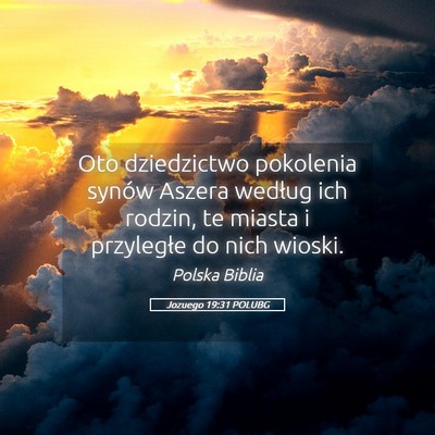 Picture 05 - Jozuego 19:31 POLUBG - Oto dziedzictwo pokolenia synów Aszera według - Bible Verse Picture