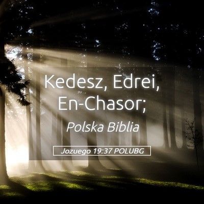 Picture 05 - Jozuego 19:37 POLUBG - Kedesz, Edrei, - Bible Verse Picture