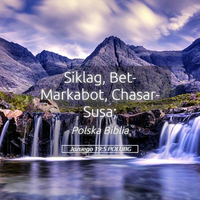 Picture 05 - Jozuego 19:5 POLUBG - Siklag, Bet-Markabot, - Bible Verse Picture