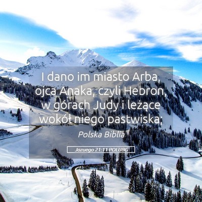 Picture 05 - Jozuego 21:11 POLUBG - I dano im miasto Arba, ojca Anaka, czyli Hebron, - Bible Verse Picture