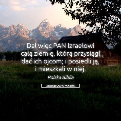 Picture 05 - Jozuego 21:43 POLUBG - Dał więc PAN Izraelowi całą ziemię, którą - Bible Verse Picture