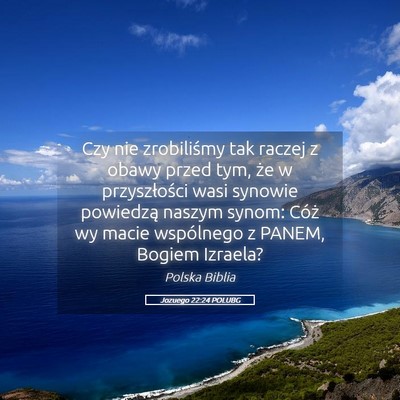 Picture 05 - Jozuego 22:24 POLUBG - Czy nie zrobiliśmy tak raczej z obawy przed tym, - Bible Verse Picture