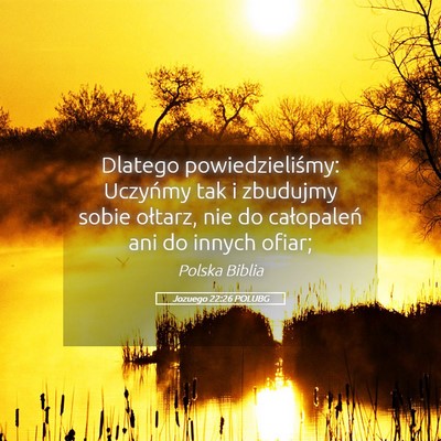 Picture 05 - Jozuego 22:26 POLUBG - Dlatego powiedzieliśmy: Uczyńmy tak i zbudujmy - Bible Verse Picture