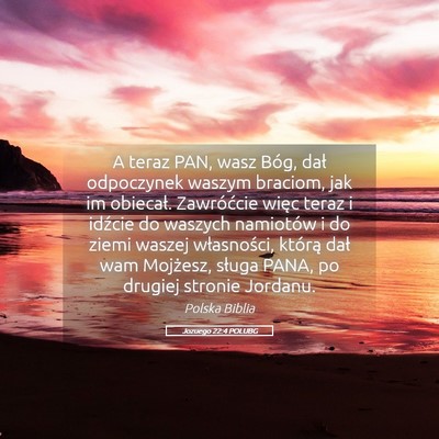 Picture 05 - Jozuego 22:4 POLUBG - A teraz PAN, wasz Bóg, dał odpoczynek waszym - Bible Verse Picture