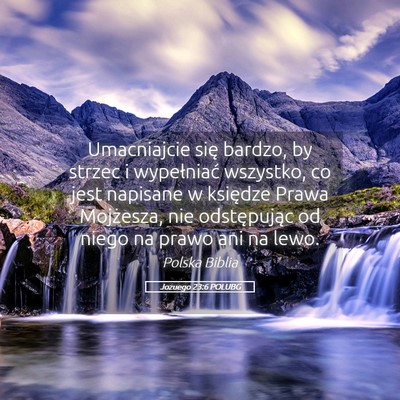 Picture 05 - Jozuego 23:6 POLUBG - Umacniajcie się bardzo, by strzec i wypełniać - Bible Verse Picture