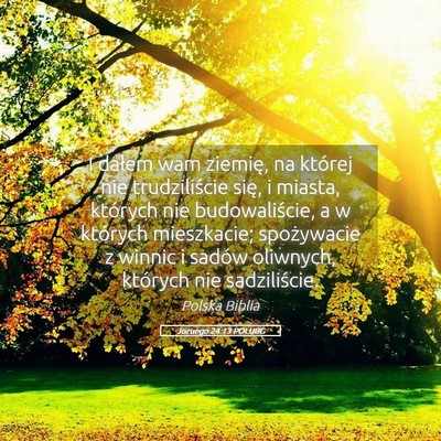 Picture 05 - Jozuego 24:13 POLUBG - I dałem wam ziemię, na której nie - Bible Verse Picture