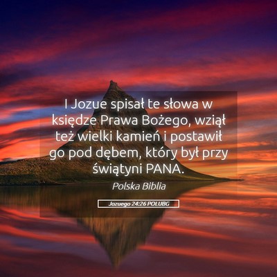 Picture 05 - Jozuego 24:26 POLUBG - I Jozue spisał te słowa w księdze Prawa - Bible Verse Picture