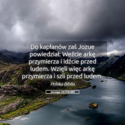 Picture 05 - Jozuego 3:6 POLUBG - Do kapłanów zaś Jozue powiedział: Weźcie - Bible Verse Picture